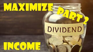 Maximize Your Dividend Income | Part 2