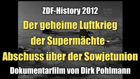 Der geheime Luftkrieg der Supermächte - Abschuss über der Sowjetunion (ZDF-History I 28.08.2012)
