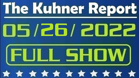 The Kuhner Report 05/26/2022 [FULL SHOW] Democrats predictably blame Republicans for Texas elementary school shooting