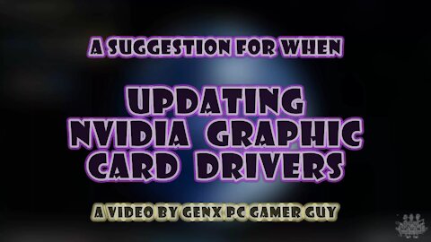 A Suggestion When Updating GTX/RTX NVIDIA Graphic Card Drivers