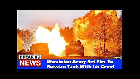 Ukrainian Army Set Fire To Russian Tank With Its Crew! - RUSSIA UKRAINE WAR NEWS