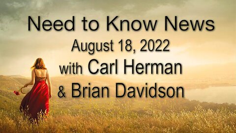 Need to Know News (18 August 2022) with Carl Herman and Brian Davidson