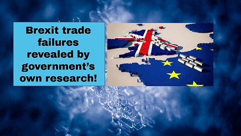 Brexit trade failures revealed by government’s own research!