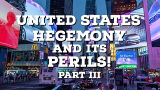 United States Hegemony and its Perils! | PART III | Thinking Out Loud