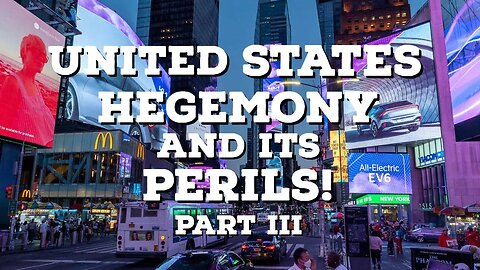 United States Hegemony and its Perils! | PART III | Thinking Out Loud