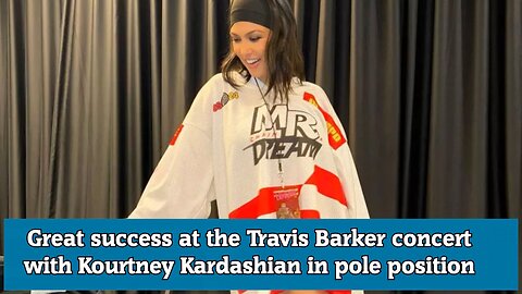 Great success at the Travis Barker concert with Kourtney Kardashian in pole position