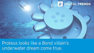 Proteus looks like a Bond villain's underwater dream come true.