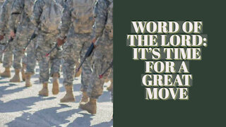 WORD OF THE LORD: ITS TIME FOR A GREAT MOVE