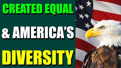 RESTORED REPUBLIC VIA GCR BIG UPDATES TODAY JULY 23, 2022 - CREATED EQUAL & AMERICA’S DIVERSITY