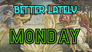 Better Lately - Monday