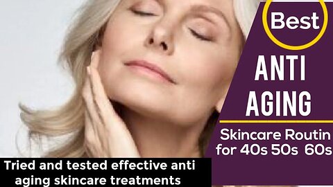 Best Anti Aging Skincare Routine for 40s 50s 60s & tried and tested effective treatments|Wikiaware