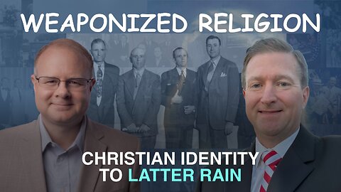 Weaponized Religion: From Christian Identity to Latter Rain - Episode 171 Branham Research