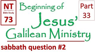 NT Bible Study 73: Intro: Lawful to heal on sabbath? (Beginning of Jesus' Galilean Ministry part 33)