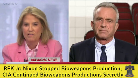 RFK Jr: Nixon Stopped Bioweapons Production; CIA Continued Bioweapons Productions Secretly