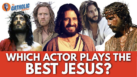 Which Actor Plays The Best Jesus? | The Catholic Talk Show