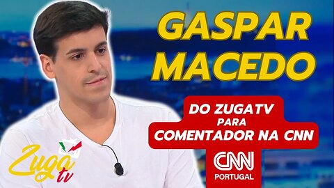Gaspar Macedo - Do Youtube para a Televisão | Zuga Talks #cnnportugal #cnn #zugatv #politica