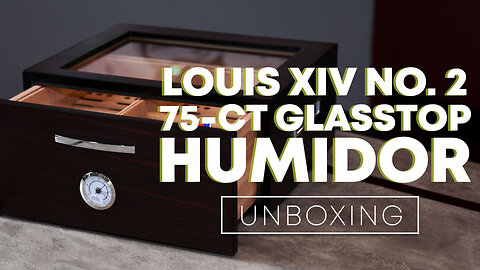 Louis XIV No. 2 75-ct Glasstop Humidor Unboxing