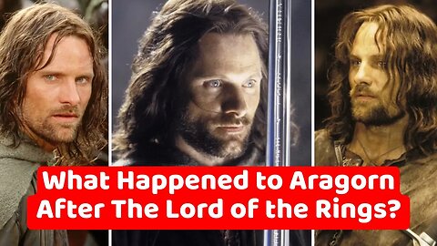 What Happened to Aragorn After The Lord of the Rings?