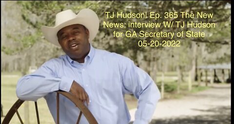TJ Hudson | Ep. 365 The New News: interview W/ TJ Hudson for GA Secretary of State 05-20-2022