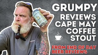 Grumpy Reviews Cape May Coffee Stout from End of Day Beer Reviews