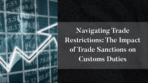 Understanding Trade Compliance: How Trade Sanctions Affect Shipping Customs Duties