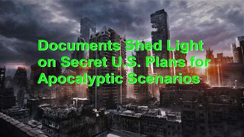 Documents Shed Light on Secret U.S. Plans for Apocalyptic Scenarios
