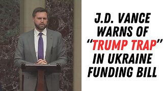 Senator J.D. Vance Warns Of "Trump Trap" In Ukraine Funding Bill !!!