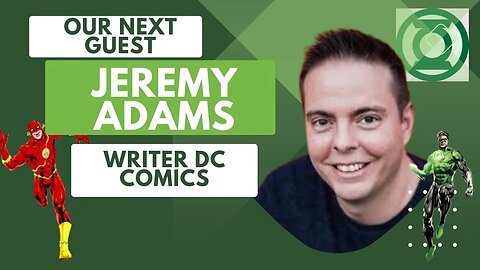 Jeremy Adams - Screenwriter, producer, and writer for DC titles like the Flash and Green Lantern!