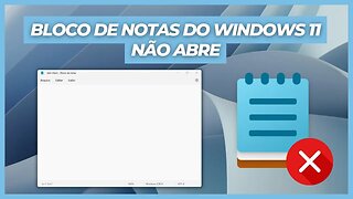 BLOCO DE NOTAS DO WINDOWS 11 NÃO ABRE OU DA UMA MENSAGEM DE ERRO