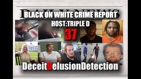 (EP37) BLACK ONE WHITE CRIME REPORT WITH TRIPLE D-DECEITDELUSIONDETECTION