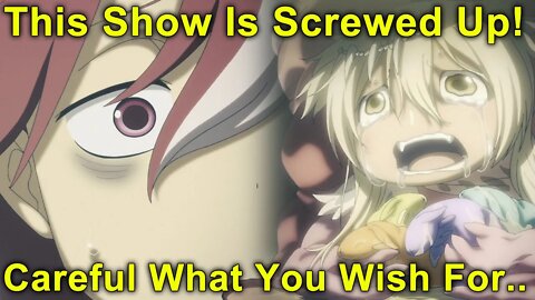 I Hate This Show.. Careful What You Wish For! - Made In Abyss 2nd Season - Episode 7 Impressions!