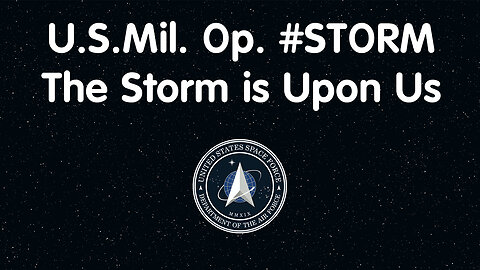U.S. 🇺🇸Mil. Op. #STORM. The Storm is Upon Us