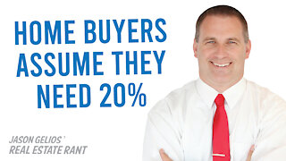 Home Buyers Assume They Need 20% Down | REALTOR Rant Jason Gelios