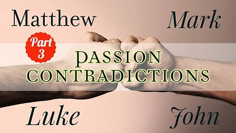 Passion of Jesus (Part 3) - Matthew, Mark, Luke, and John Compared