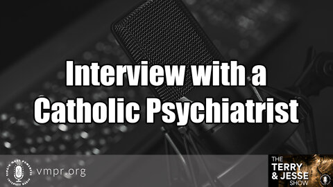 15 Sep 22, The Terry & Jesse Show: Interview with a Catholic Psychiatrist