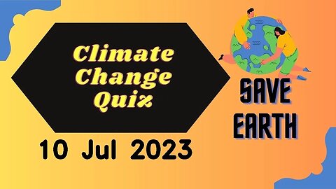 10th July 2023 - Challenge your understanding: Climate Change Quiz reveals eye-opening insights