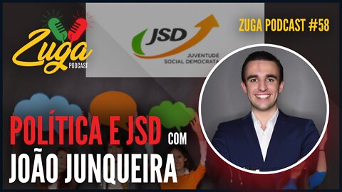 JOÃO JUNQUEIRA (POLÍTICA E JSD) - Zuga Podcast #58 #jsd #psd #politicaportuguesa #política