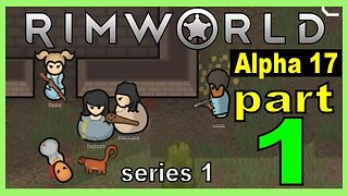 Rimworld part 1 - Three Colonists [Alpha 17 Let's Play] series 1