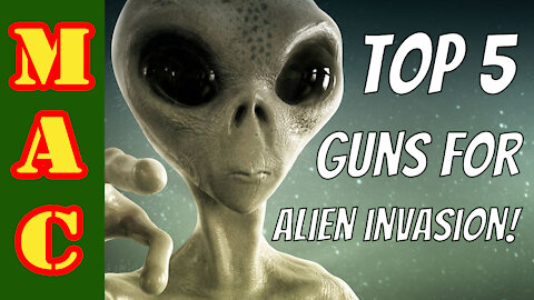 They're HERE! Top 5 gun for an Alien Invasion!