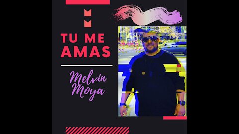 TU ME AMAS / MELVIN MOYA