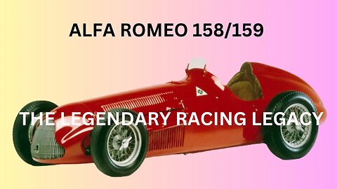 Alfa Romeo 158/159: The Legendary Racing Legacy