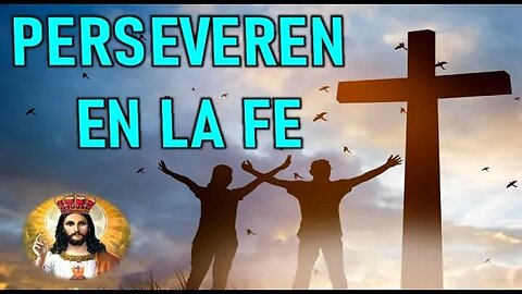 PERSEVEREN EN LA FE - JESUCRISTO REY A DANIEL DE MARÍA