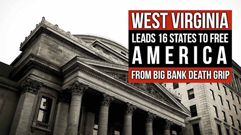 West Virginia Leads 16 States to Free America From Big Bank Death Grip