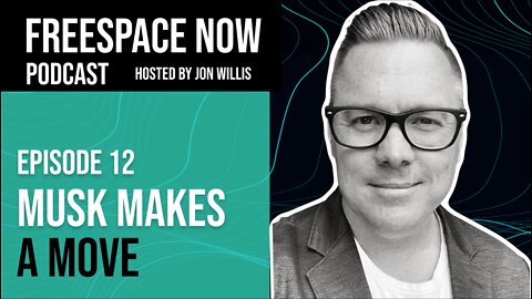 FreeSpace Now Podcast Episode #12: Musk Makes a Move