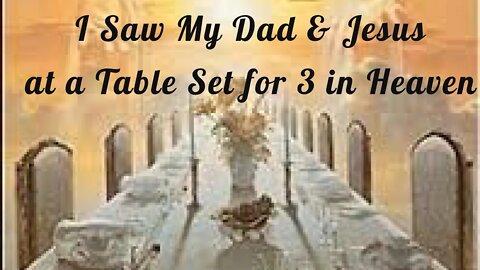 Woman Meets Jesus & Sees Her Dad at a Table Set for 3 in Heaven | Near Death Experience | N.D.E.