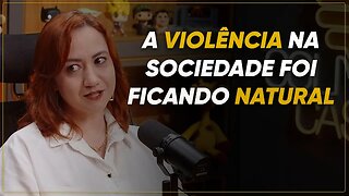 A GENTE VIVE em uma SOCIEDADE que é VIOLENTA