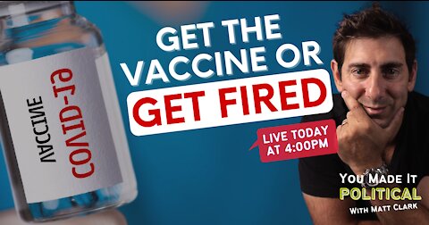 Get The Covid Vaccine Or Get Fired!