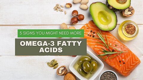 5 Signs You Might Need More Omega-3 Fatty Acids