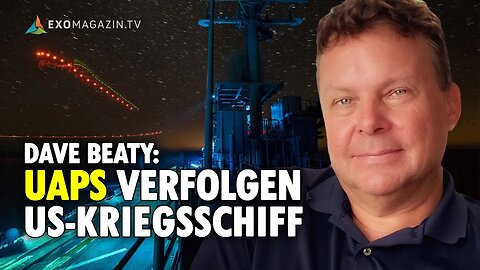 UAP-Zwischenfall bei US-Kriegsschiff - Dave Beaty