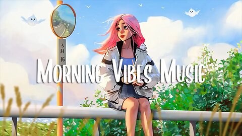 Morning Vibes Music 🍀 Chill songs to make you feel so good ~ Morning music